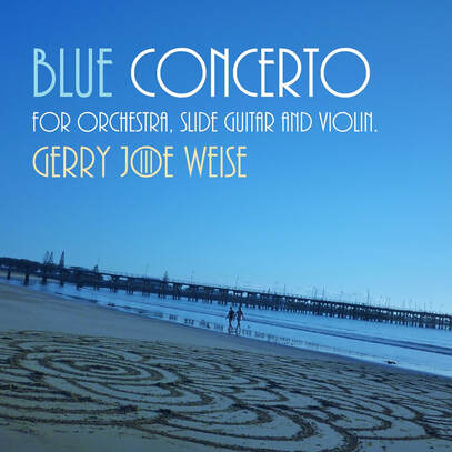 Gerry Joe Weise, Blue Concerto for Orchestra (Slide Guitar and Violin), 2016.