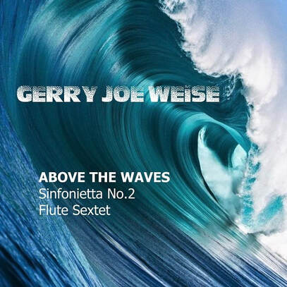 Above the Waves, Sinfonietta No.2, Flute Sextet, by Australian composer Gerry Joe Weise